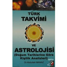 TÜRK TAKVIMI VE ASTROLOJISI & DOĞUM TARIHLERINE GÖRE KİŞİLİK ANALIZLERI - ABDULLAH MANAZ