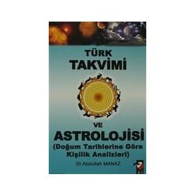 TÜRK TAKVIMI VE ASTROLOJISI & DOĞUM TARIHLERINE GÖRE KİŞİLİK ANALIZLERI - ABDULLAH MANAZ