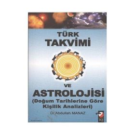 TÜRK TAKVIMI VE ASTROLOJISI & DOĞUM TARIHLERINE GÖRE KİŞİLİK ANALIZLERI - ABDULLAH MANAZ
