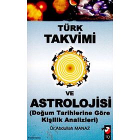 TÜRK TAKVIMI VE ASTROLOJISI & DOĞUM TARIHLERINE GÖRE KİŞİLİK ANALIZLERI - ABDULLAH MANAZ