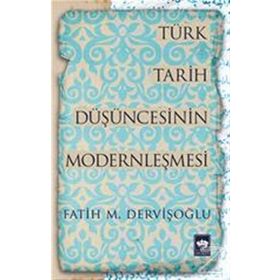 Türk Tarih Düşüncesinin Modernleşmesi - fatih mehmet dervisoglu