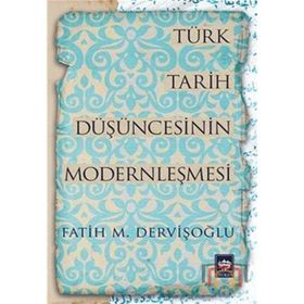 Türk Tarih Düşüncesinin Modernleşmesi - fatih mehmet dervisoglu