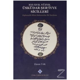 Türk Tarih Kurumu 16-17. Yüzyıl Üsküdar Şer'iyye Sicilleri Diplomatik Bilimi Bakımından Bir Inceleme - Ekrem Tak