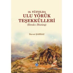 Türk Tarih Kurumu 16. Yüzyılda Ulu Yörük Teşekkülleri (Etrak-ı Büzürg) - Davut Şahbaz