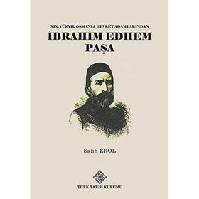 Türk Tarih Kurumu 19. Yüzyıl Osmanlı Devlet Adamlarından Ibrahim Edhem Paşa - Salih Erol