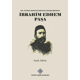 Türk Tarih Kurumu 19. Yüzyıl Osmanlı Devlet Adamlarından Ibrahim Edhem Paşa - Salih Erol