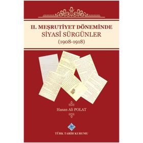 Türk Tarih Kurumu 2. Meşrutiyet Döneminde Siyasi Sürgünler (1908-1918) - Hasan Ali Polat