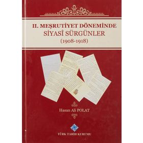 Türk Tarih Kurumu 2. Meşrutiyet Döneminde Siyasi Sürgünler (1908-1918) - Hasan Ali Polat