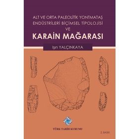 Türk Tarih Kurumu Alt ve Orta Paleolitik Yontmataş Endüstrileri Biçimsel Tipolojisi ve Karain Mağarası - Işın Yalçınkaya / ciltli