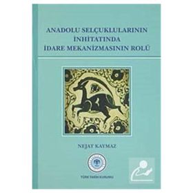 Türk Tarih Kurumu Anadolu Selçuklularının İnhitatında İdare Mekanizmasının Rolü