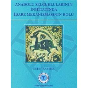 Türk Tarih Kurumu Anadolu Selçuklularının İnhitatında İdare Mekanizmasının Rolü