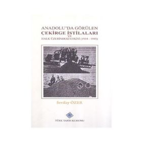 Türk Tarih Kurumu Anadolu'da Görülen Çekirge İstilaları ve Halk Üzerindeki Etkisi (1914-1945)
