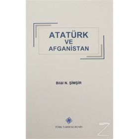 Türk Tarih Kurumu Atatürk ve Afganistan - Bilal N. Şimşir
