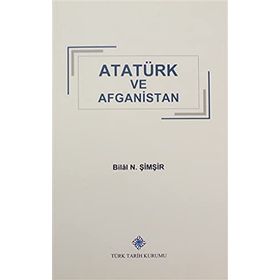 Türk Tarih Kurumu Atatürk ve Afganistan - Bilal N. Şimşir