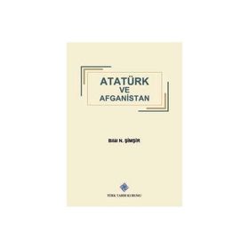 Türk Tarih Kurumu Atatürk ve Afganistan - Bilal N. Şimşir