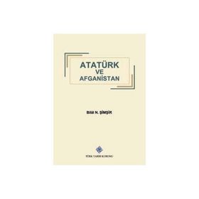 Türk Tarih Kurumu Atatürk ve Afganistan - Bilal N. Şimşir