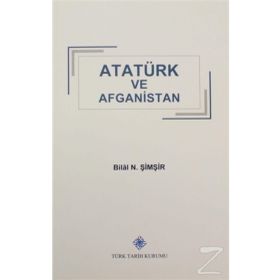 Türk Tarih Kurumu Atatürk ve Afganistan - Bilal N. Şimşir