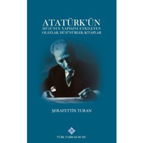 Türk Tarih Kurumu Atatürk'ün Düşünce Yapısını Etkileyen Olaylar, Düşünürler, Kitaplar