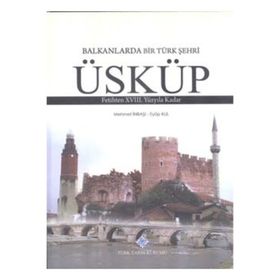 Türk Tarih Kurumu Balkanlarda Bir Türk Şehri - Üsküp