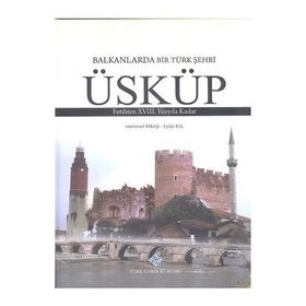 Türk Tarih Kurumu Balkanlarda Bir Türk Şehri - Üsküp