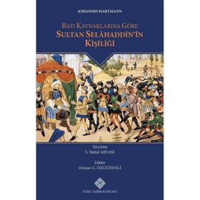 Türk Tarih Kurumu Batı Kaynaklarına Göre Sultan Selahaddin'in Kişiliği - Johannes HARTMANN
