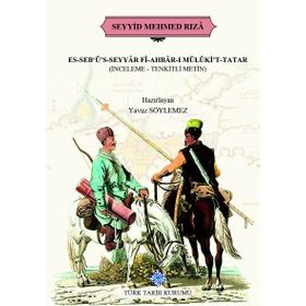 Türk Tarih Kurumu Es-Seb'ü's-Seyyar Fi-Ahbar-I Mülüki't-Tatar (İnceleme-Tenkitli Metin) - Seyyid Mehmed Rıza