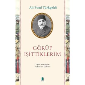 Türk Tarih Kurumu Görüp İşittiklerim - Ali Fuad Türkgeldi