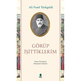Türk Tarih Kurumu Görüp İşittiklerim - Ali Fuad Türkgeldi