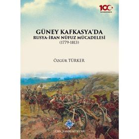 Türk Tarih Kurumu Güney Kafkasya'da Rusya-İran Nüfuz Mücadelesi (1779-1813) - Özgür Türker