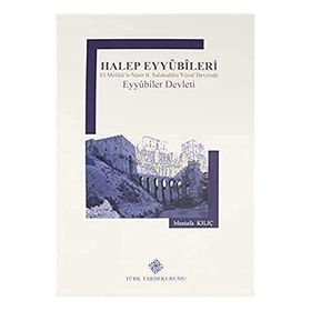 Türk Tarih Kurumu Halep Eyyubileri El-Melikü'n-Nasır 2. Salahaddin Yusuf Devrinde Eyyubiler Devleti - Mustafa Kılıç