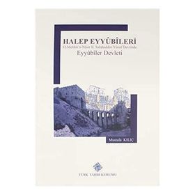 Türk Tarih Kurumu Halep Eyyubileri El-Melikü'n-Nasır 2. Salahaddin Yusuf Devrinde Eyyubiler Devleti - Mustafa Kılıç