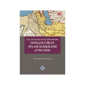 Türk Tarih Kurumu Kaçar Hanedanlığı Döneminde Osmanlı - İran Siyasi İlişkileri (1795-1925) - Abdolvahid Soofizadeh