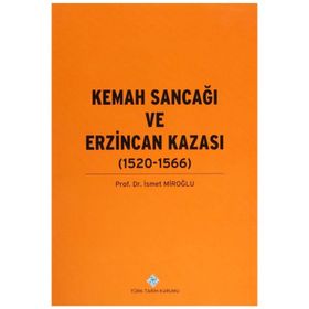Türk Tarih Kurumu Kemah Sancağı ve Erzincan Kazası (1520-1566) - İsmet Miroğlu