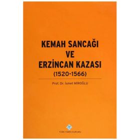 Türk Tarih Kurumu Kemah Sancağı ve Erzincan Kazası (1520-1566) - İsmet Miroğlu