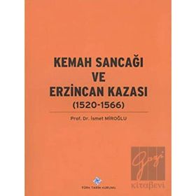 Türk Tarih Kurumu Kemah Sancağı ve Erzincan Kazası (1520-1566) - İsmet Miroğlu