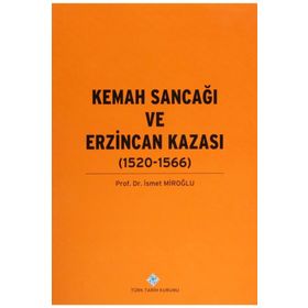 Türk Tarih Kurumu Kemah Sancağı ve Erzincan Kazası (1520-1566) - İsmet Miroğlu