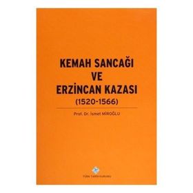 Türk Tarih Kurumu Kemah Sancağı ve Erzincan Kazası (1520-1566) - İsmet Miroğlu