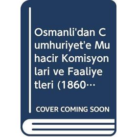 Türk Tarih Kurumu Osmanlı'dan Cumhuriyet'e Muhacir Komisyonları ve Faaliyetleri 1860 - 1923 - Ufuk Erdem