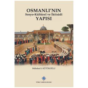 Türk Tarih Kurumu Osmanlı'nın Sosyokültürel ve İktisadi Yapısı - Mübahat S. Kütükoğlu