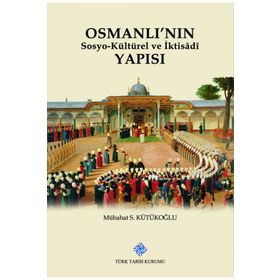 Türk Tarih Kurumu Osmanlı'nın Sosyokültürel ve İktisadi Yapısı - Mübahat S. Kütükoğlu