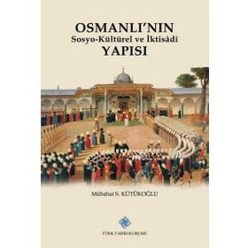 Türk Tarih Kurumu Osmanlı'nın Sosyokültürel ve İktisadi Yapısı - Mübahat S. Kütükoğlu