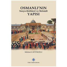 Türk Tarih Kurumu Osmanlı'nın Sosyokültürel ve İktisadi Yapısı - Mübahat S. Kütükoğlu