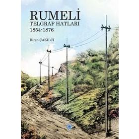 Türk Tarih Kurumu Rumeli Telgraf Hatları 1854-1876 - Diren Çakılcı