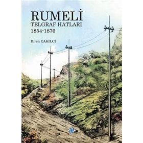 Türk Tarih Kurumu Rumeli Telgraf Hatları 1854-1876 - Diren Çakılcı