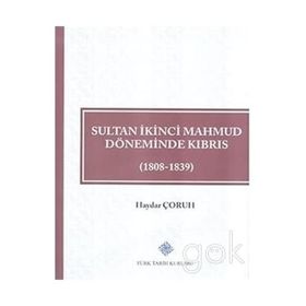 Türk Tarih Kurumu Sultan İkinci Mahmud Döneminde Kıbrıs (1808 - 1839) - Haydar ÇORUH