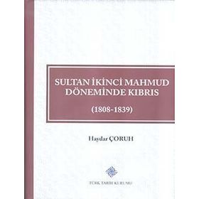 Türk Tarih Kurumu Sultan İkinci Mahmud Döneminde Kıbrıs (1808 - 1839) - Haydar ÇORUH