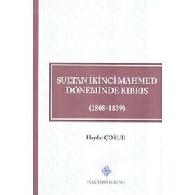 Türk Tarih Kurumu Sultan İkinci Mahmud Döneminde Kıbrıs (1808 - 1839) - Haydar ÇORUH