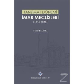 Türk Tarih Kurumu Tanzimat Dönemi İmar Meclisleri 1845-1846 - Tahir Bilirli