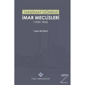 Türk Tarih Kurumu Tanzimat Dönemi İmar Meclisleri 1845-1846 - Tahir Bilirli