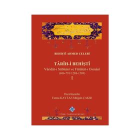 Türk Tarih Kurumu Tarih-I Behişti 1 Varidat-I Sübhani ve Fütühat-I Osmani (686-791/1288-1389) - Behişti Ahmed Çelebi